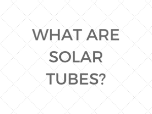 What Are Solar Tubes?