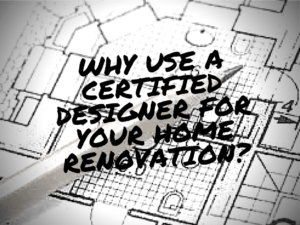 Why Use a Certified Designer for Your Remodeling Project?