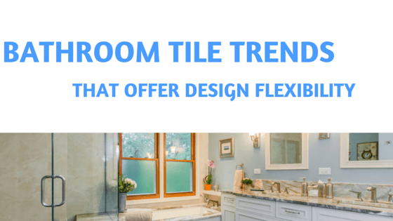 the kitchen master bathroom tile trends that offer design flexibility cover photo