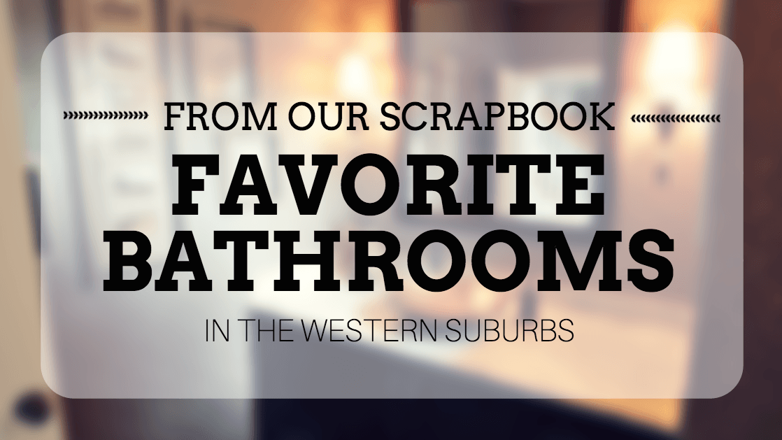 "From our scrapbook: Favorite Bathrooms in the Western Suburbs"