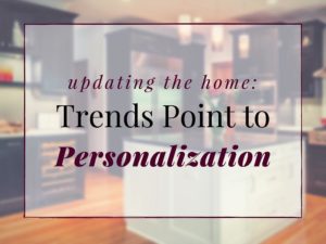 Updating the Home: Trends Point to Personalization