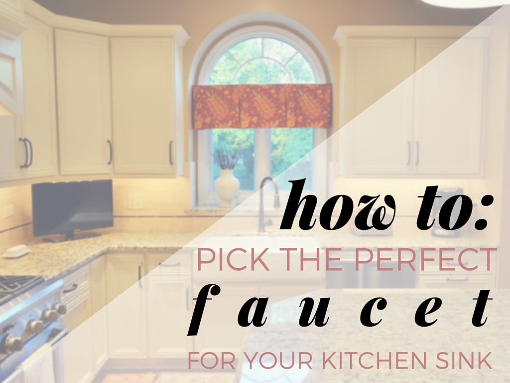How to Pick the Perfect Faucet for Your Kitchen Sink