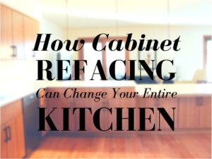 How Cabinet Refacing Can Change Your Entire Kitchen