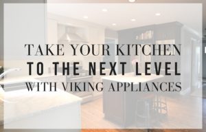 Take Your Kitchen to the Next Level with Viking Appliances