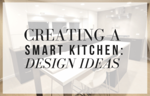Creating a Smart Kitchen: Design Ideas