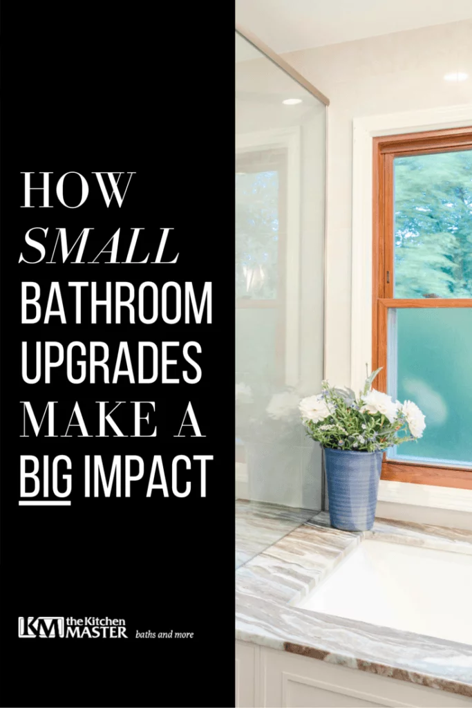 How Small Bathroom Upgrades Make A Big Impact | The Kitchen Master