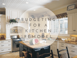 Things To Consider When Budgeting for Your Kitchen Remodeling Project