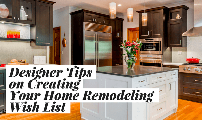 The Kitchen Master - Designer Tips on Creating Your Home Remodeling Wish List