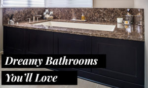 Dreamy Bathrooms You’ll Love