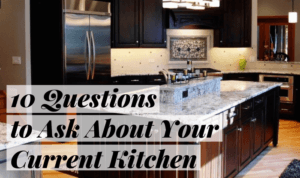 10 Questions to Ask About Your Current Kitchen