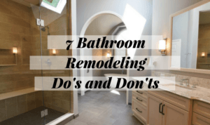 7 Bathroom Remodeling Do’s and Don’ts
